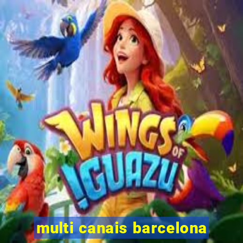 multi canais barcelona